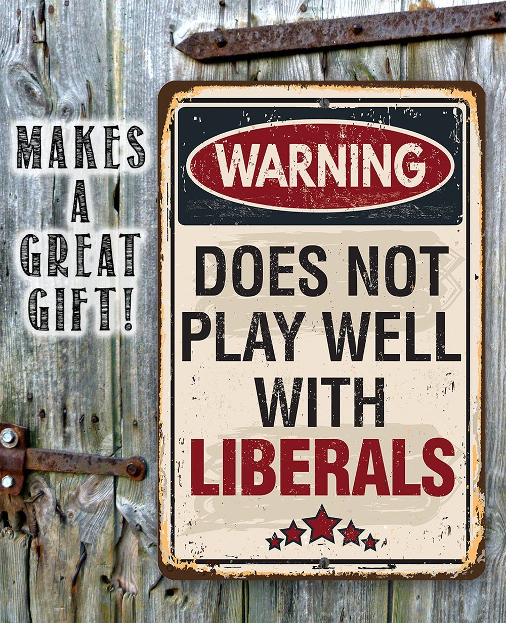 Warning Does Not Play Well With Liberals - Metal Sign