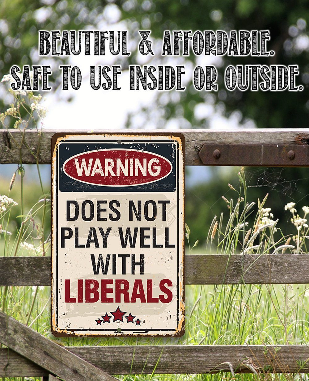 Warning Does Not Play Well With Liberals - Metal Sign