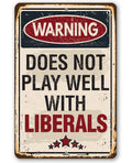 Warning Does Not Play Well With Liberals - Metal Sign